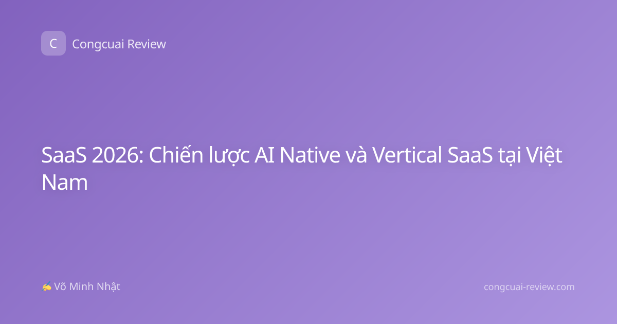 SaaS 2026: Chiến lược AI Native và Vertical SaaS tại Việt Nam