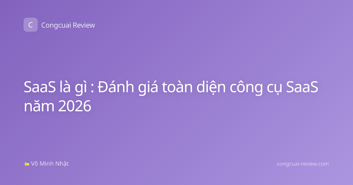 SaaS là gì : Đánh giá toàn diện công cụ SaaS năm 2026