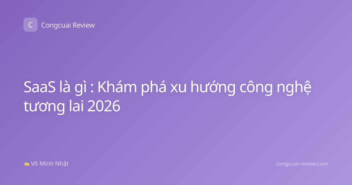 SaaS là gì : Khám phá xu hướng công nghệ tương lai 2026