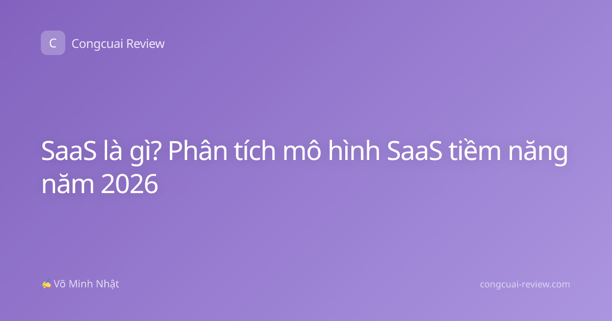 SaaS là gì? Phân tích mô hình SaaS tiềm năng năm 2026