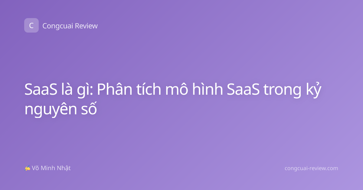 SaaS là gì: Phân tích mô hình SaaS trong kỷ nguyên số