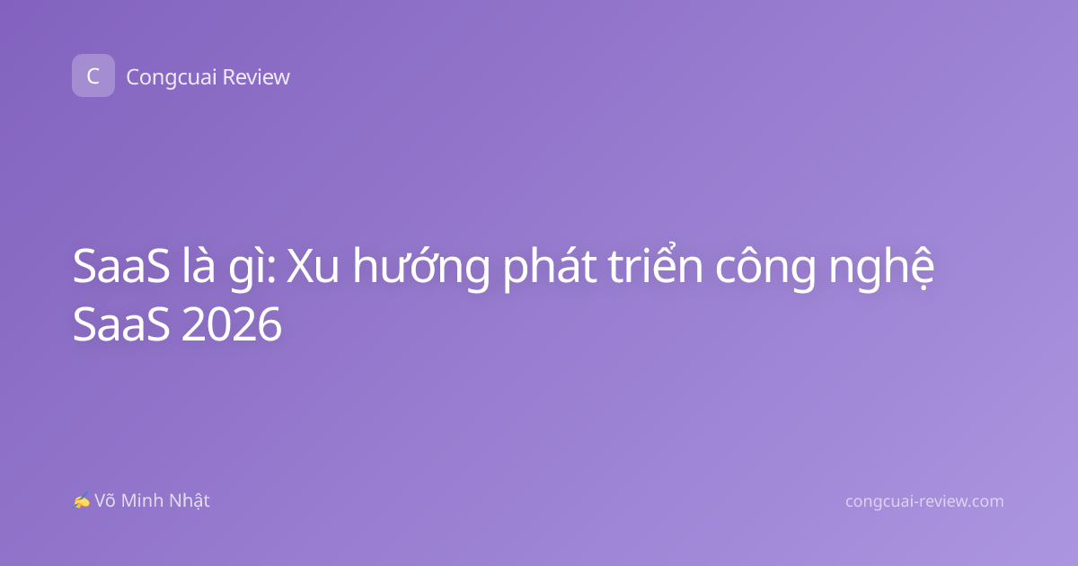 SaaS là gì: Xu hướng phát triển công nghệ SaaS 2026
