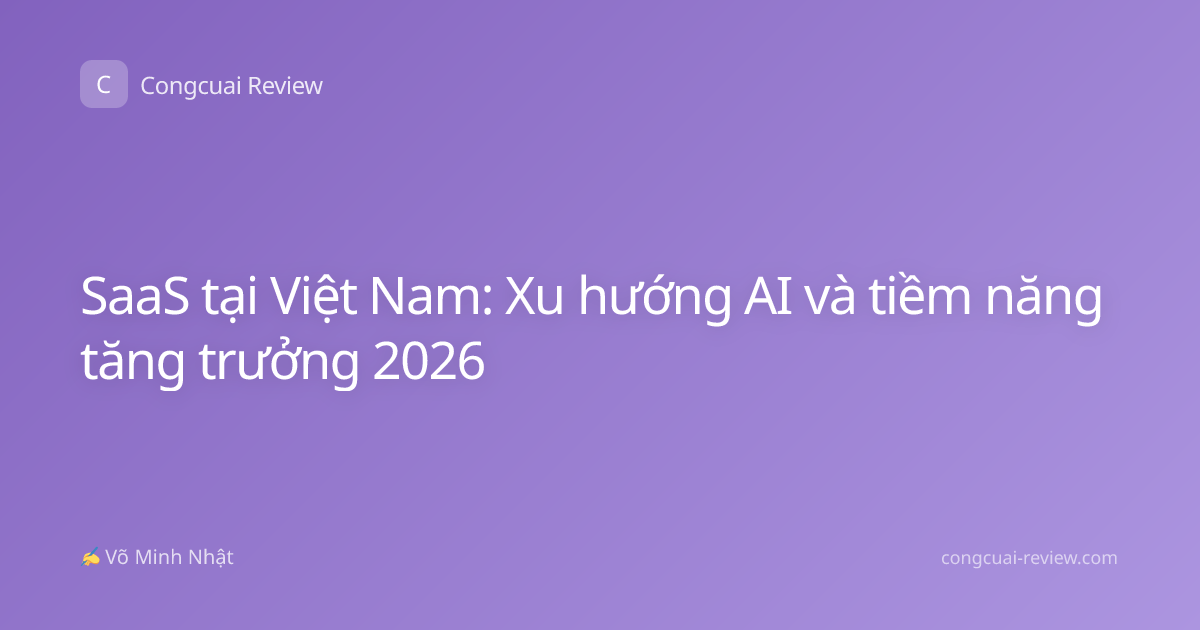 SaaS tại Việt Nam: Xu hướng AI và tiềm năng tăng trưởng 2026