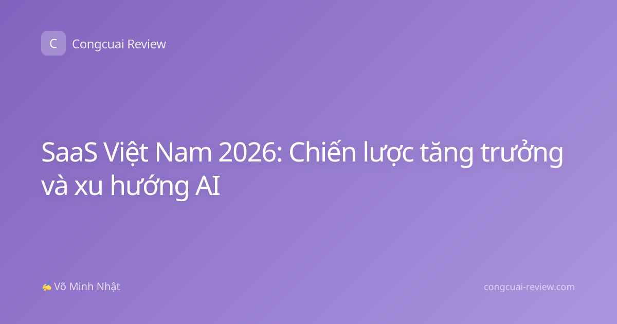 SaaS Việt Nam 2026: Chiến lược tăng trưởng và xu hướng AI