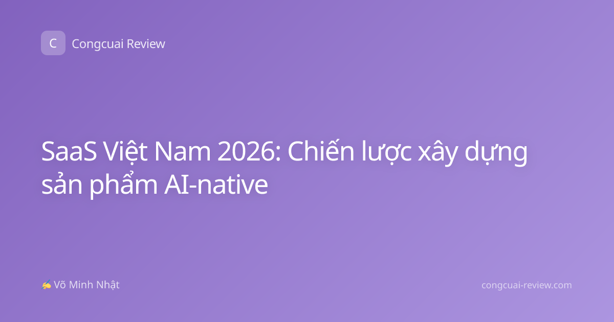 SaaS Việt Nam 2026: Chiến lược xây dựng sản phẩm AI-native