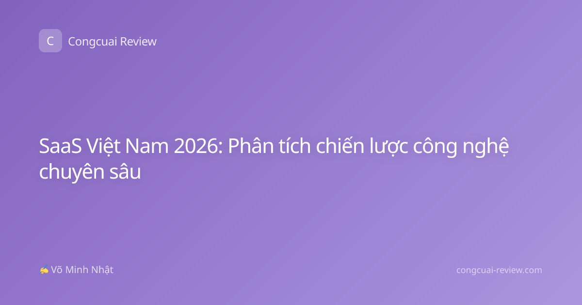 SaaS Việt Nam 2026: Phân tích chiến lược công nghệ chuyên sâu