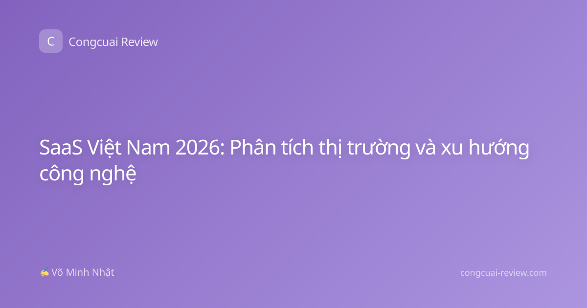 SaaS Việt Nam 2026: Phân tích thị trường và xu hướng công nghệ