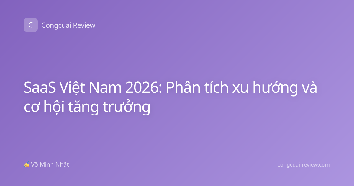 SaaS Việt Nam 2026: Phân tích xu hướng và cơ hội tăng trưởng