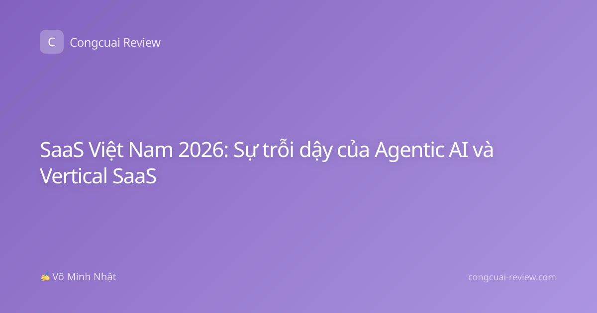 SaaS Việt Nam 2026: Sự trỗi dậy của Agentic AI và Vertical SaaS